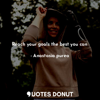 Reach your goals the best you can