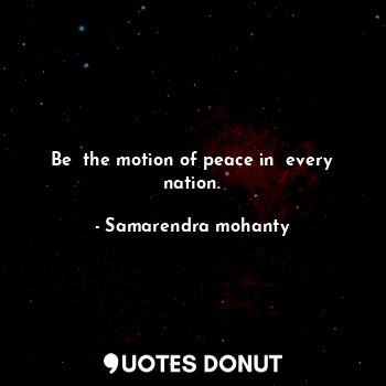 Be  the motion of peace in  every nation.