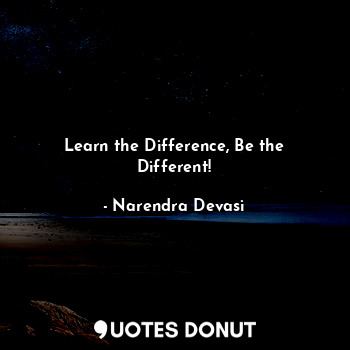 Learn the Difference, Be the Different!