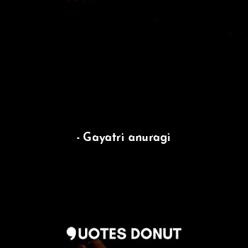  टफ  उक यजन... - Gayatri anuragi - Quotes Donut