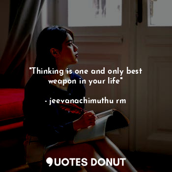  "Thinking is one and only best weapon in your life"... - jeevanachimuthu rm - Quotes Donut