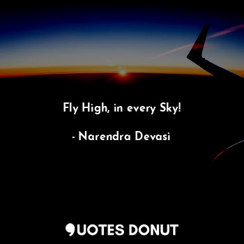 Fly High, in every Sky!