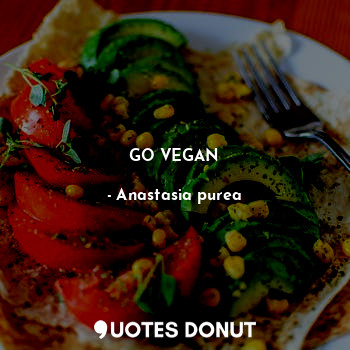  GO VEGAN... - Anastasia purea - Quotes Donut