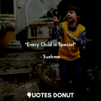 *Every Child is Special*