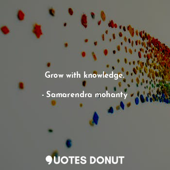 Grow with knowledge.