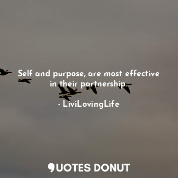  Self and purpose, are most effective in their partnership.... - LiviLovingLife - Quotes Donut