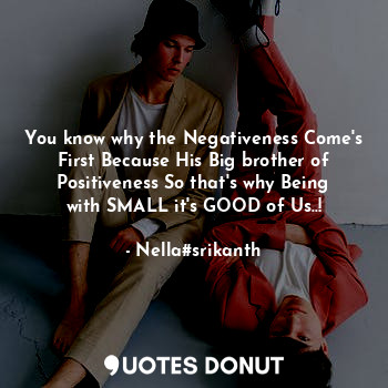  You know why the Negativeness Come's First Because His Big brother of Positivene... - Nella#srikanth - Quotes Donut
