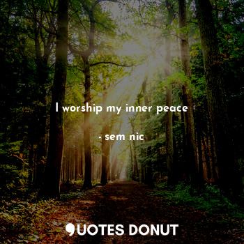  I worship my inner peace... - sem nic - Quotes Donut