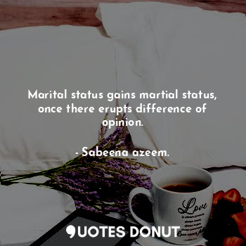 Marital status gains martial status, once there erupts difference of opinion.