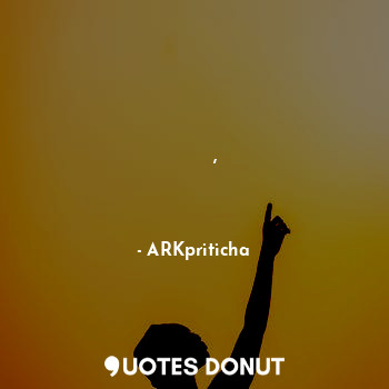  चलना ही है गर तुम्हें ,
तो खुद के साथ चलो।... - ARKpriticha - Quotes Donut