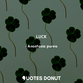  LUCK... - Anastasia purea - Quotes Donut