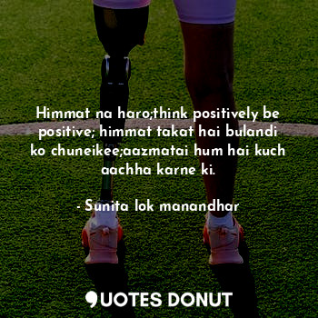  Himmat na haro;think positively be positive; himmat takat hai bulandi ko chuneik... - Sunita lok manandhar - Quotes Donut