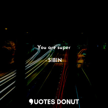  You are super... - SIBIN - Quotes Donut