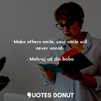  Make others smile, your smile will never vanish.... - Mehraj ud din baba - Quotes Donut