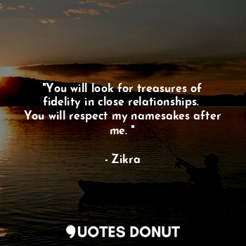  "You will look for treasures of fidelity in close relationships. 
You will respe... - Zikra - Quotes Donut