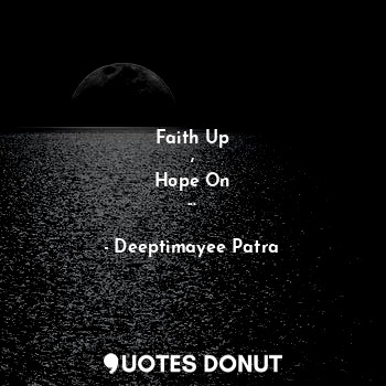 Faith Up
,
Hope On
...