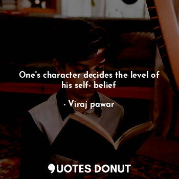  One's character decides the level of his self- belief... - Viraj pawar - Quotes Donut