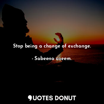 Stop being a change of exchange.