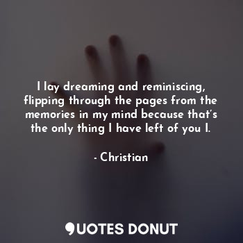  I lay dreaming and reminiscing, flipping through the pages from the memories in ... - Christian - Quotes Donut