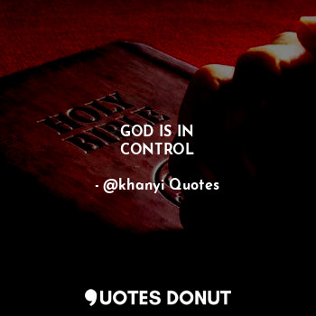  GOD IS IN
CONTROL... - @khanyi Quotes - Quotes Donut