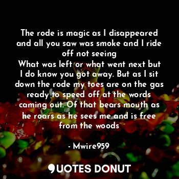  The rode is magic as I disappeared and all you saw was smoke and I ride off not ... - Mwire959 - Quotes Donut