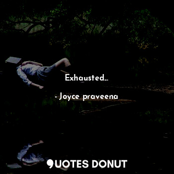  Exhausted...... - Joyce praveena - Quotes Donut