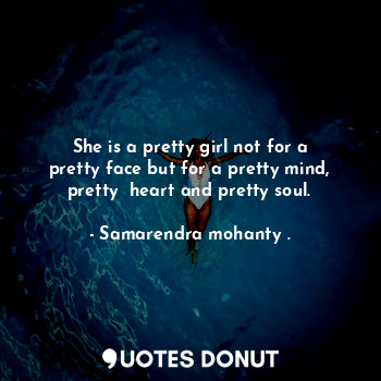  She is a pretty girl not for a pretty face but for a pretty mind, pretty  heart ... - Samarendra mohanty . - Quotes Donut