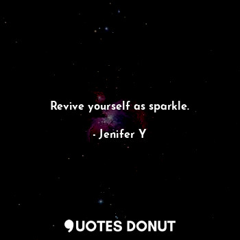 Revive yourself as sparkle.