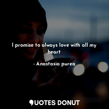 I promise to always love with all my heart