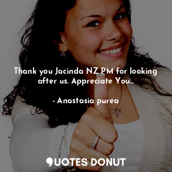 Thank you Jacinda NZ PM for looking after us. Appreciate You...