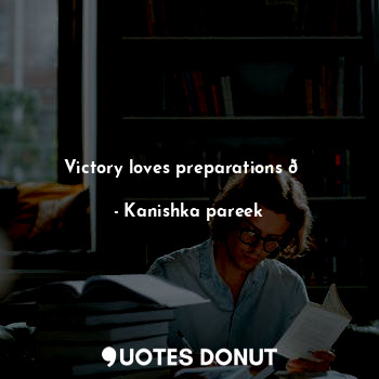  Victory loves preparations ?... - Kanishka pareek - Quotes Donut