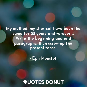 My method, my shortcut have been the same for 25 years and forever ... Write the beginning and end paragraphs, then screw up the present tense.