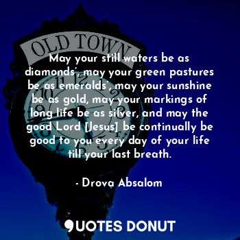  May your still waters be as diamonds’, may your green pastures be as emeralds’, ... - Drova Absalom - Quotes Donut