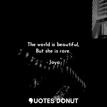 The world is beautiful,
But she is rare.... - Joya - Quotes Donut