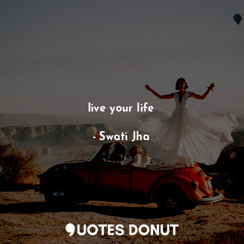 live your life