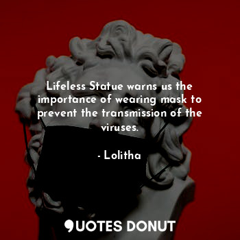  Lifeless Statue warns us the importance of wearing mask to prevent the transmiss... - Lolitha - Quotes Donut