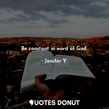 Be constant in word of God.