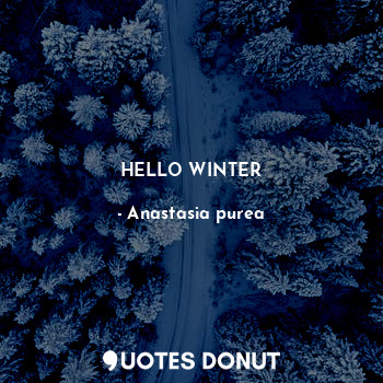  HELLO WINTER... - Anastasia purea - Quotes Donut