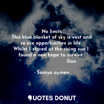  No limits
This blue blanket of sky is vast and so are opportunities in life. 
Wh... - Saniya aymen - Quotes Donut
