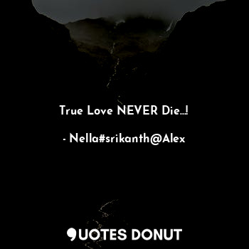True Love NEVER Die...!
