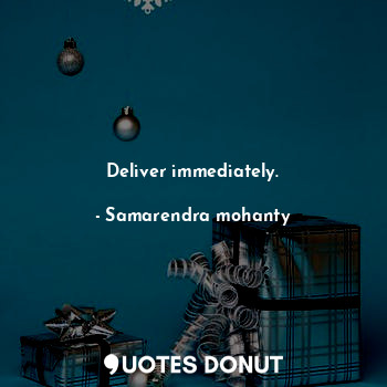  Deliver immediately.... - Samarendra mohanty - Quotes Donut