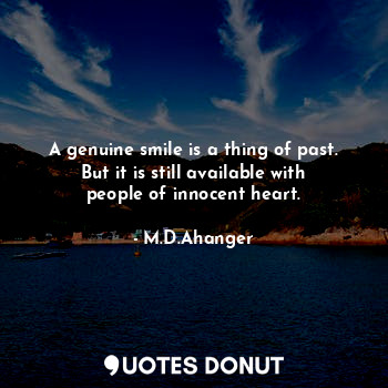  A genuine smile is a thing of past. But it is still available with people of inn... - M.D.Ahanger - Quotes Donut