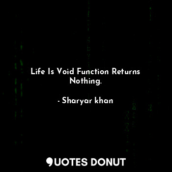 Life Is Void Function Returns Nothing.