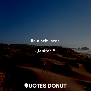  Be a self lover.... - Jenifer Y - Quotes Donut