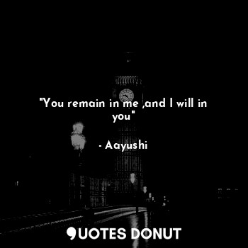  "You remain in me ,and I will in you"... - Aayushi - Quotes Donut