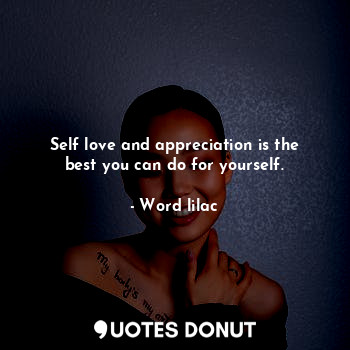  Self love and appreciation is the best you can do for yourself.... - Word lilac - Quotes Donut