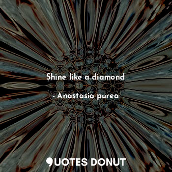 Shine like a diamond