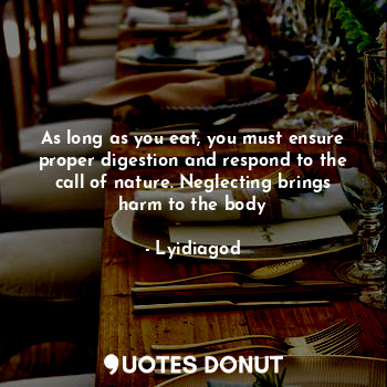 As long as you eat, you must ensure proper digestion and respond to the call of nature. Neglecting brings harm to the body