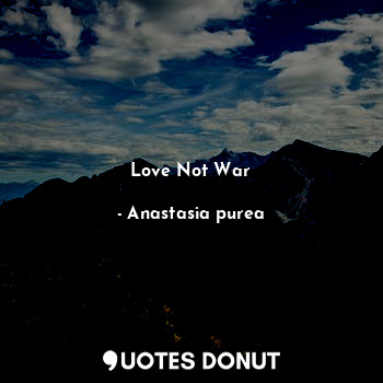 Love Not War