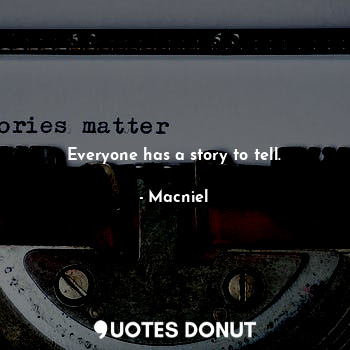  Everyone has a story to tell.... - Macniel Deelman - Quotes Donut